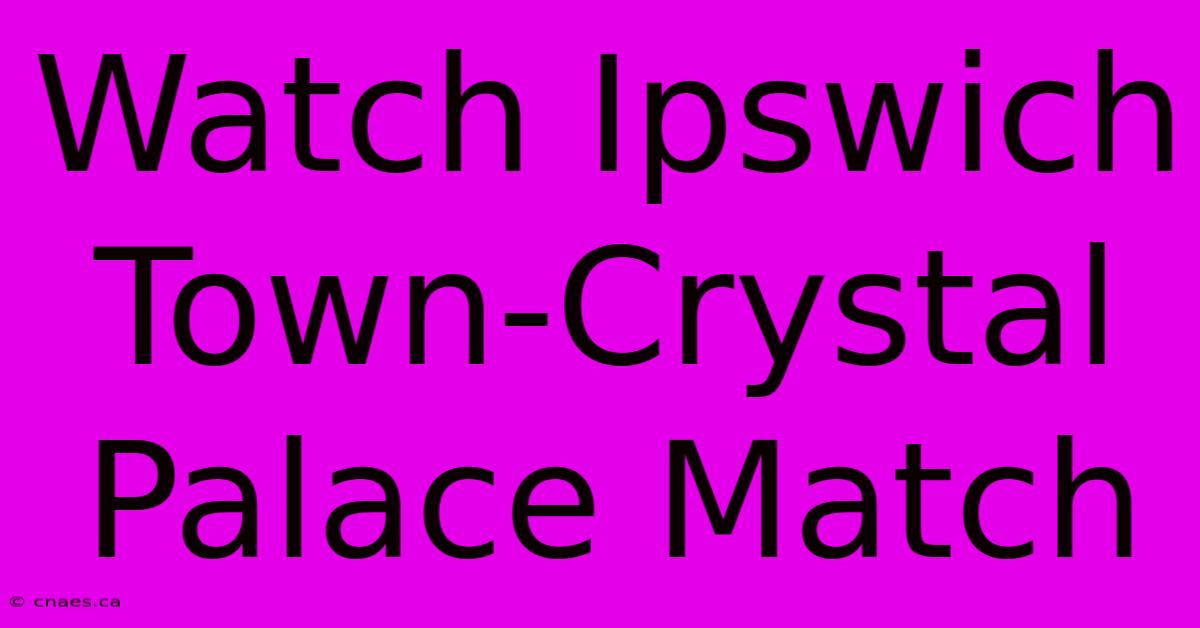 Watch Ipswich Town-Crystal Palace Match