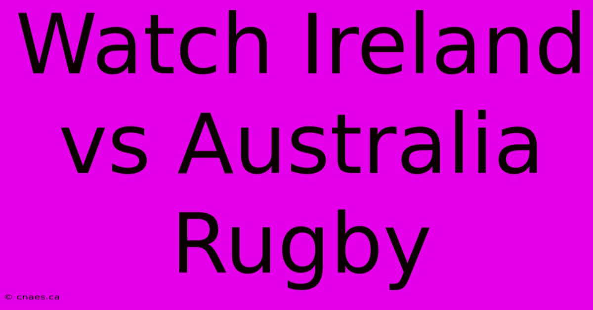 Watch Ireland Vs Australia Rugby