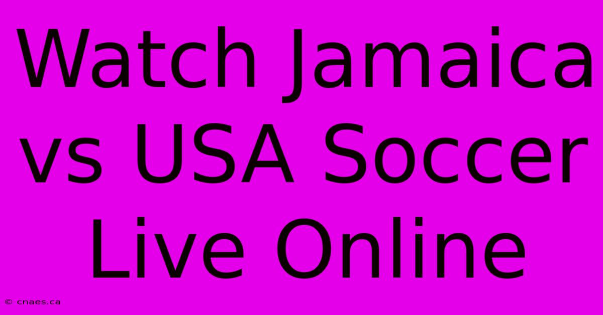 Watch Jamaica Vs USA Soccer Live Online