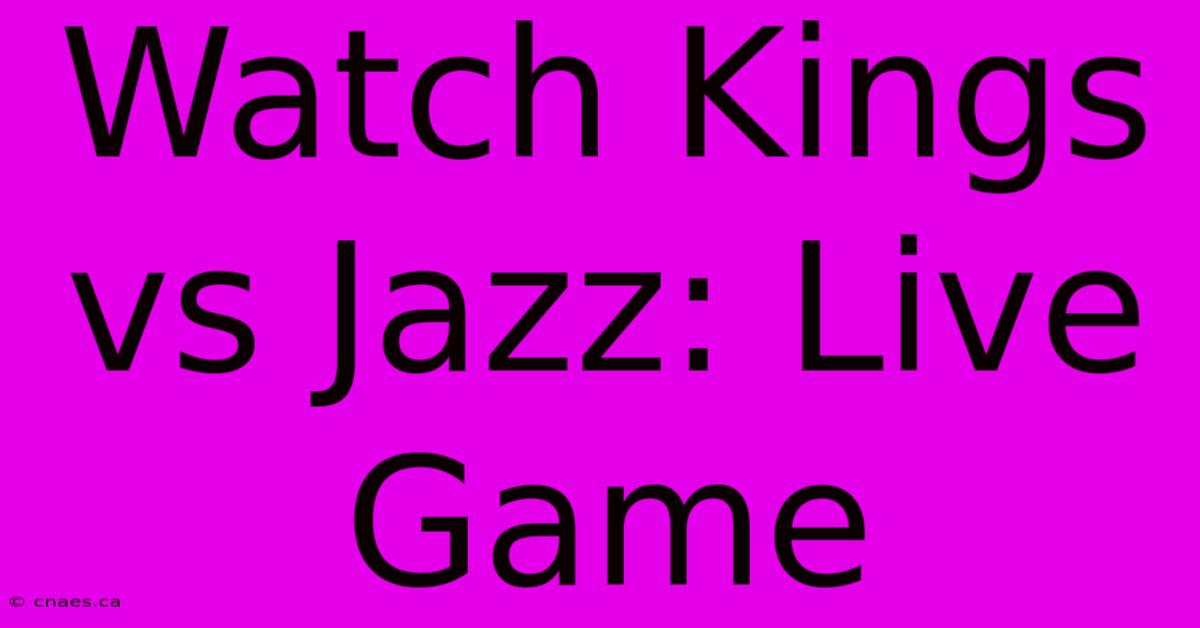 Watch Kings Vs Jazz: Live Game