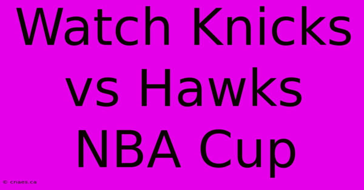 Watch Knicks Vs Hawks NBA Cup