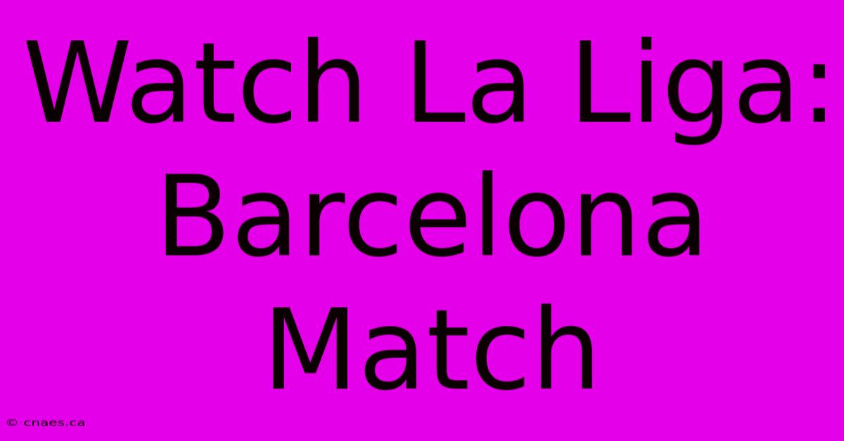 Watch La Liga: Barcelona Match