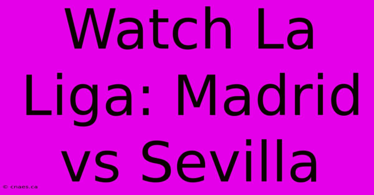 Watch La Liga: Madrid Vs Sevilla