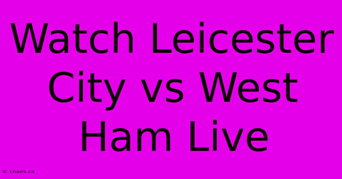 Watch Leicester City Vs West Ham Live