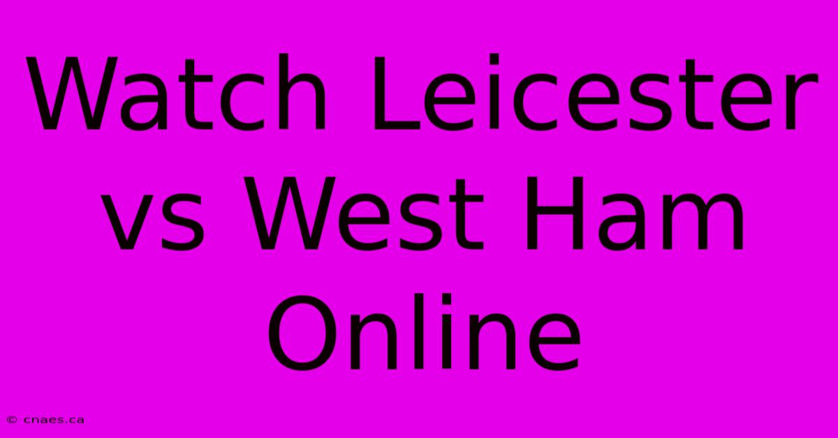 Watch Leicester Vs West Ham Online