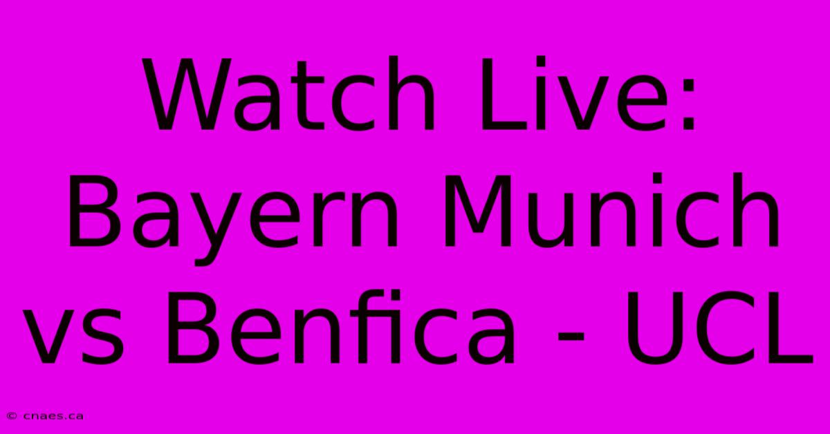 Watch Live: Bayern Munich Vs Benfica - UCL