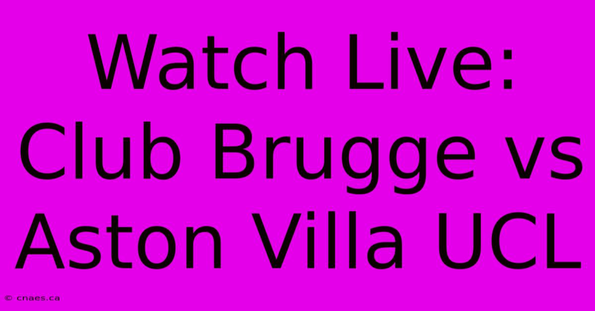 Watch Live: Club Brugge Vs Aston Villa UCL 