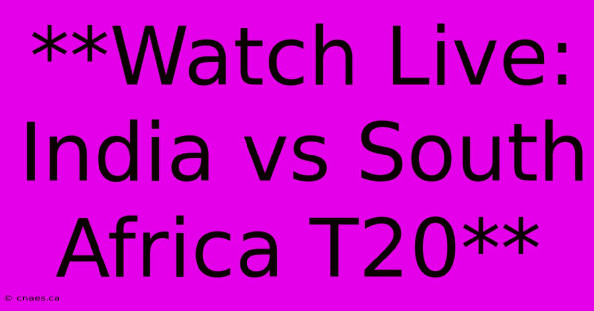 **Watch Live: India Vs South Africa T20**