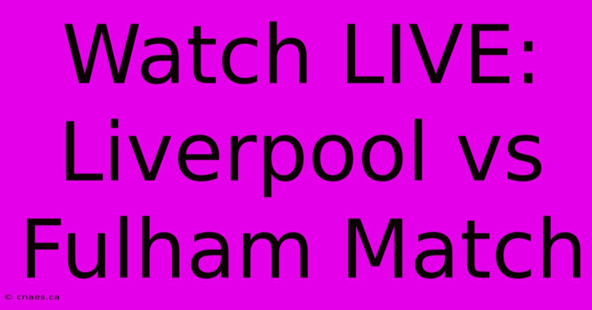 Watch LIVE: Liverpool Vs Fulham Match