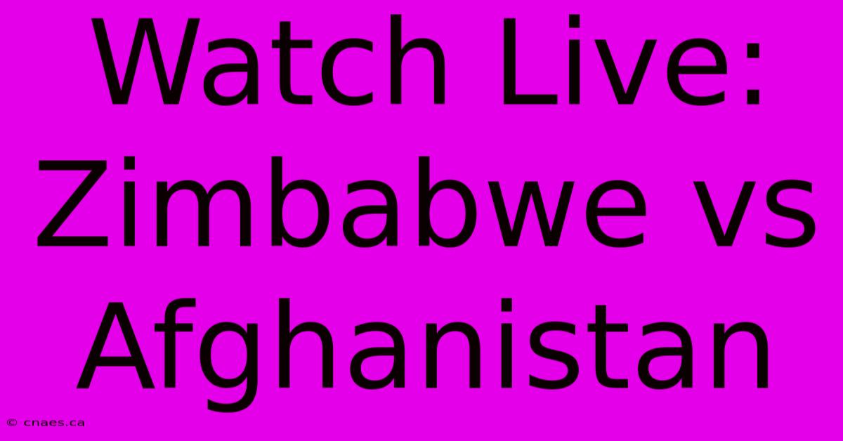 Watch Live: Zimbabwe Vs Afghanistan