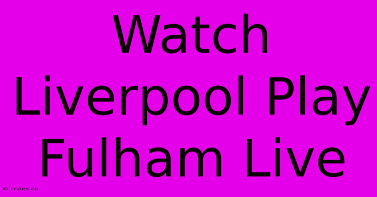 Watch Liverpool Play Fulham Live