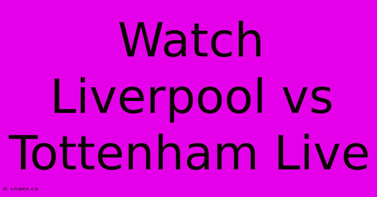 Watch Liverpool Vs Tottenham Live