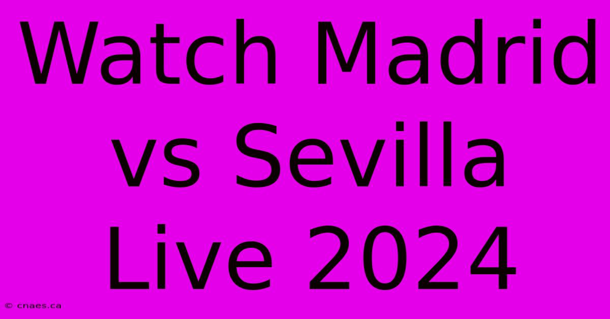 Watch Madrid Vs Sevilla Live 2024