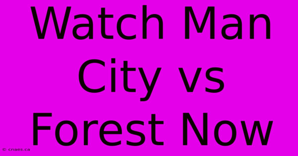 Watch Man City Vs Forest Now