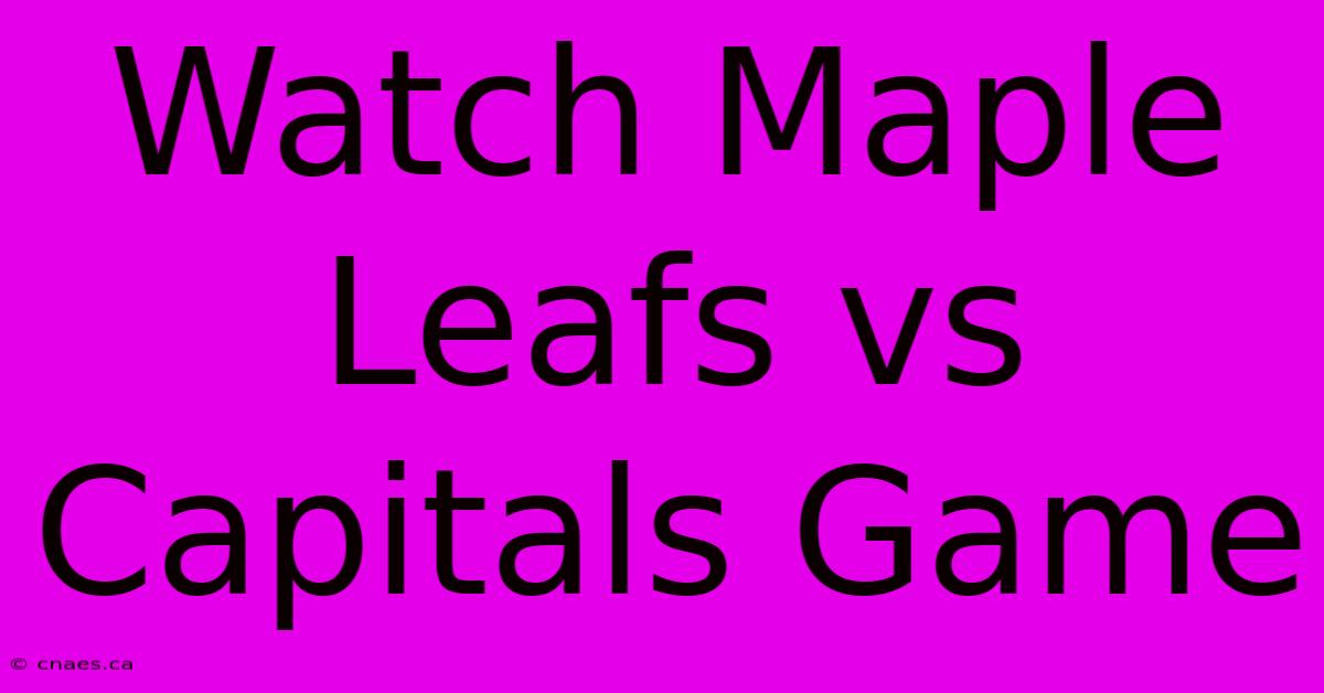 Watch Maple Leafs Vs Capitals Game