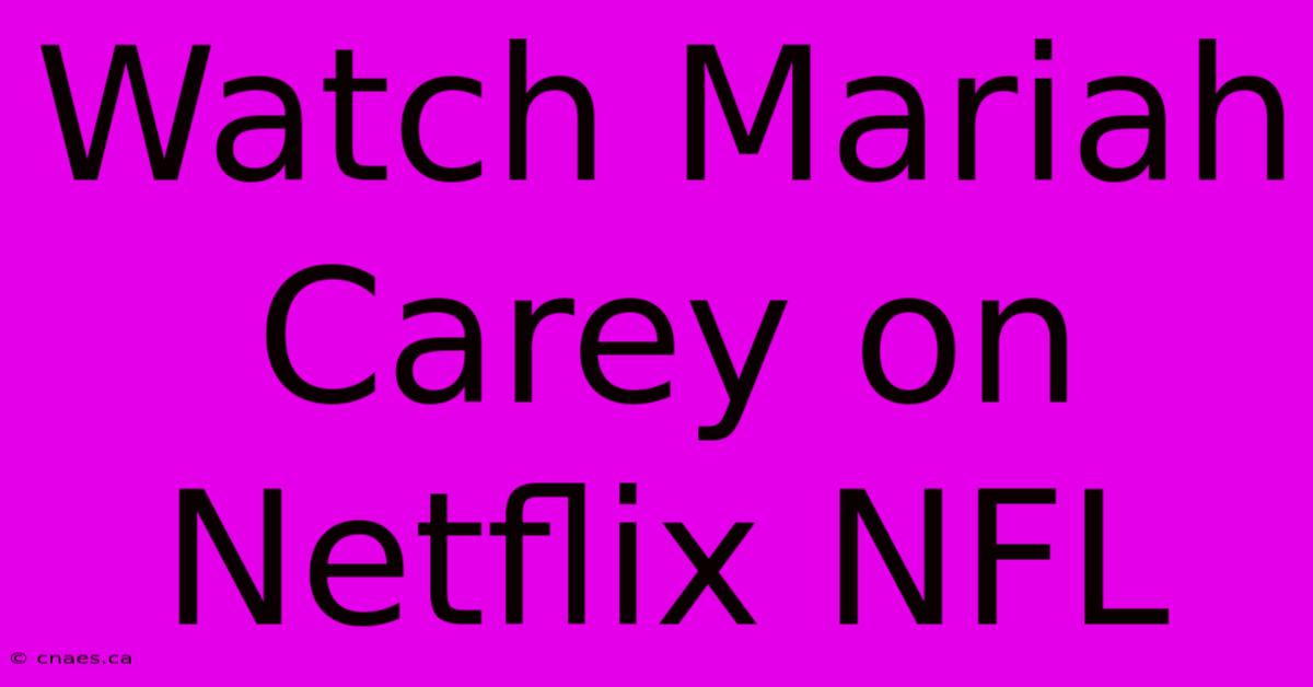 Watch Mariah Carey On Netflix NFL