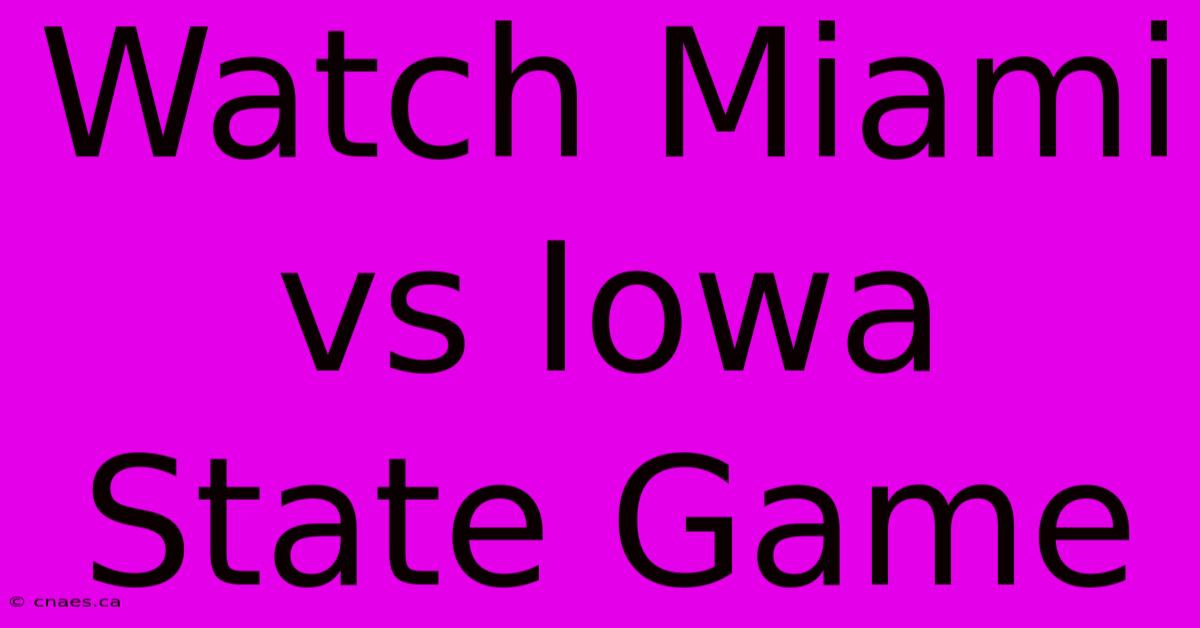 Watch Miami Vs Iowa State Game