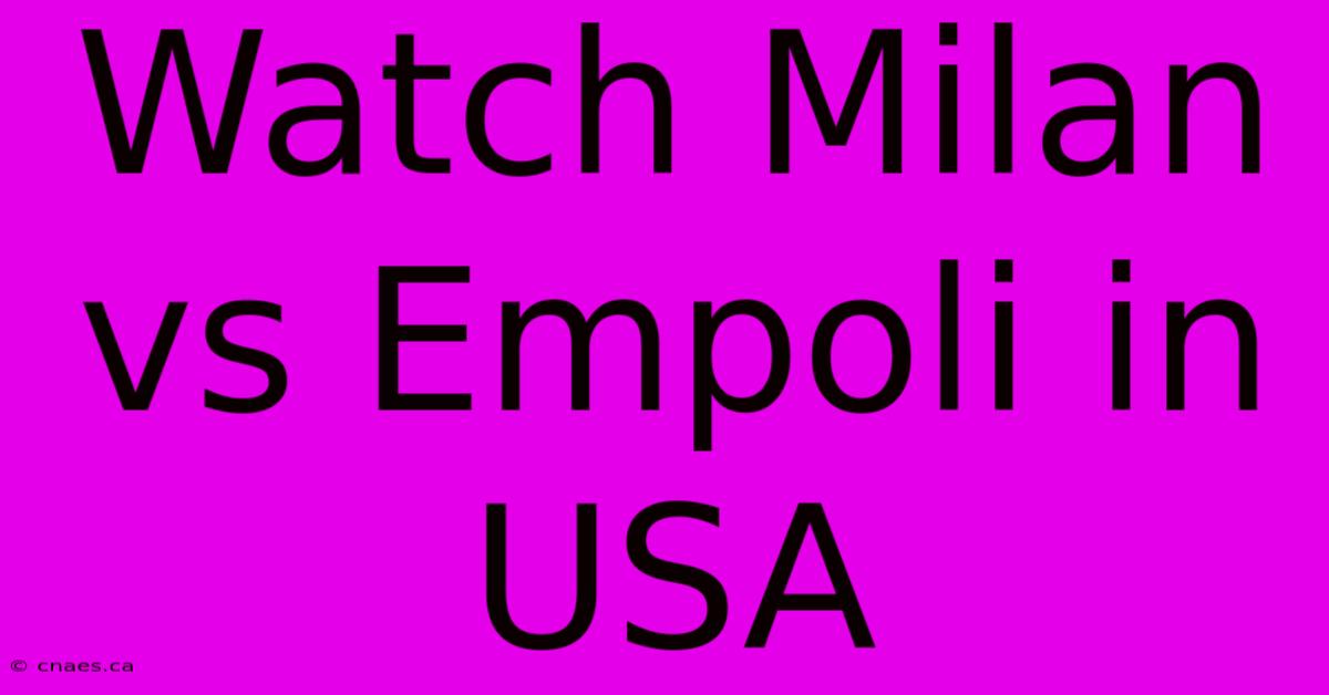 Watch Milan Vs Empoli In USA