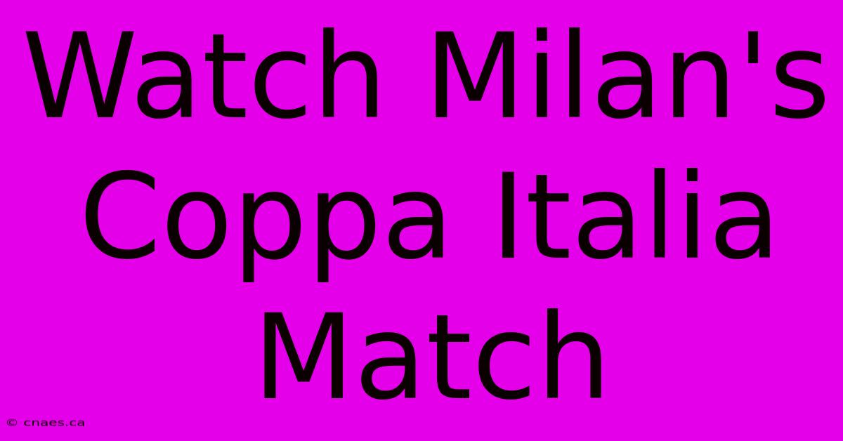 Watch Milan's Coppa Italia Match