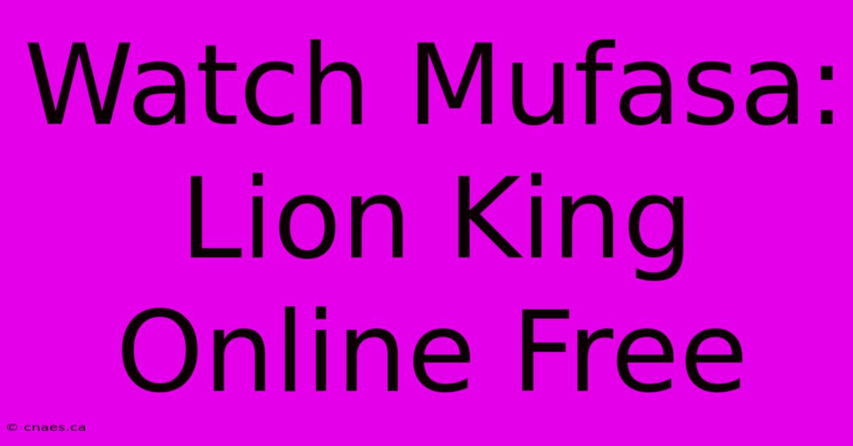 Watch Mufasa: Lion King Online Free