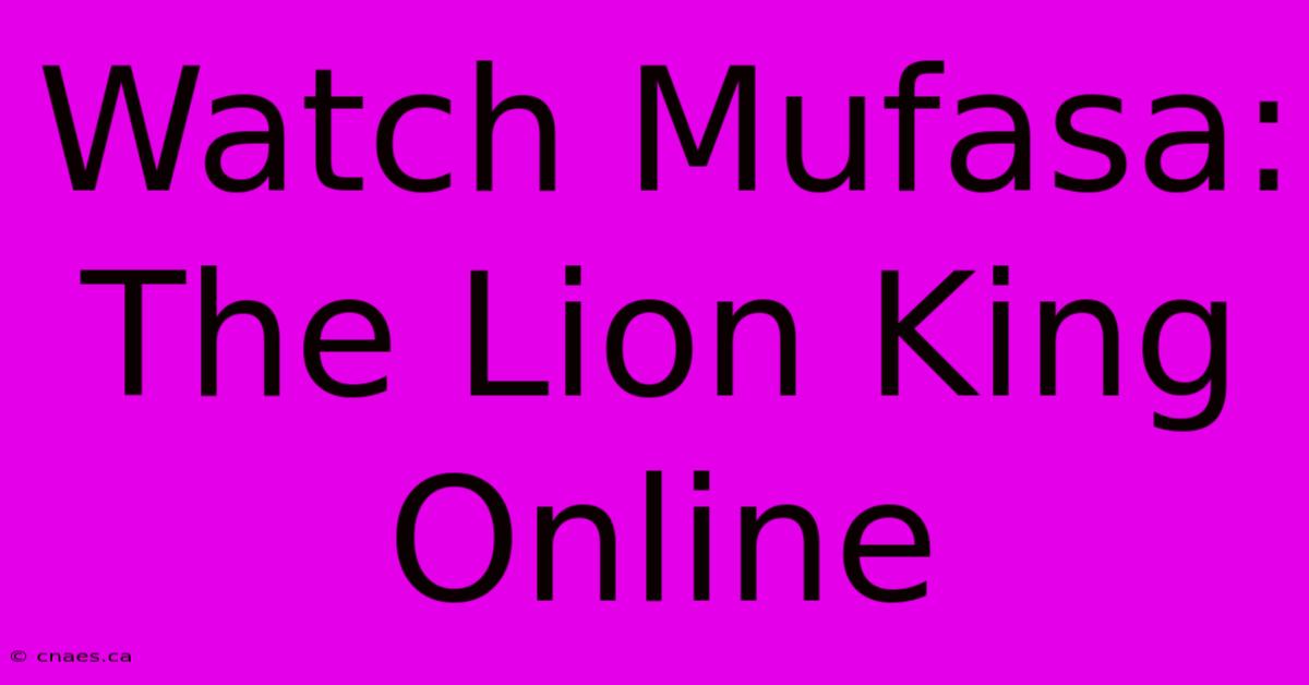 Watch Mufasa: The Lion King Online