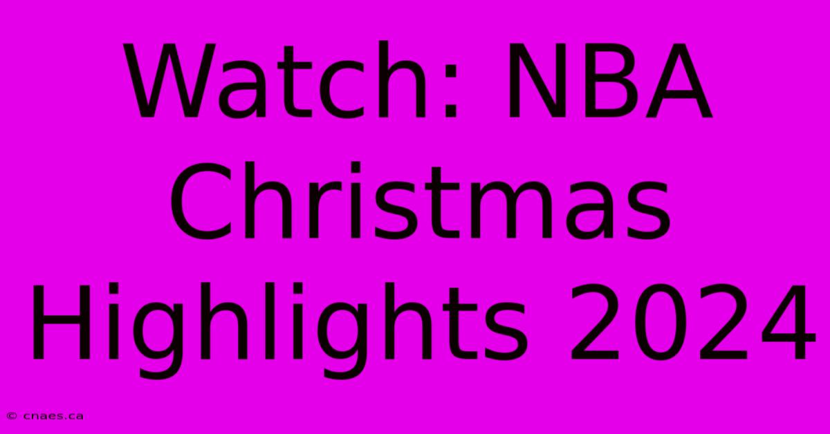 Watch: NBA Christmas Highlights 2024