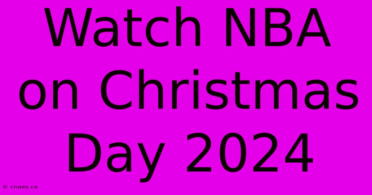 Watch NBA On Christmas Day 2024