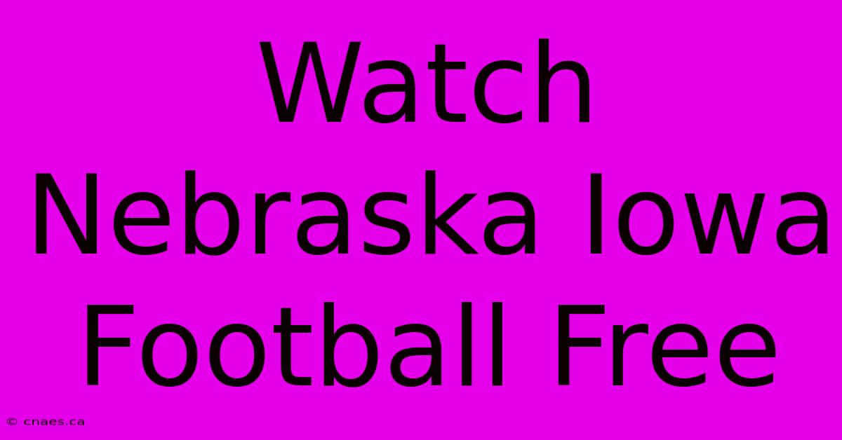 Watch Nebraska Iowa Football Free