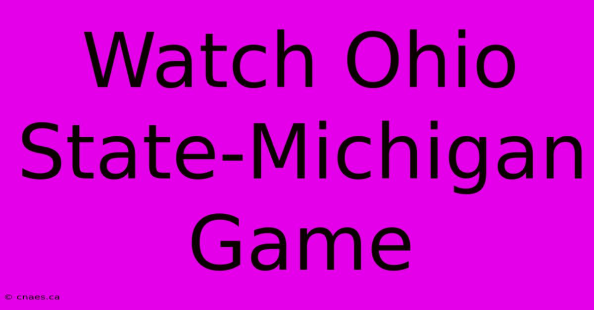 Watch Ohio State-Michigan Game