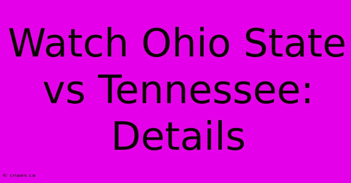 Watch Ohio State Vs Tennessee: Details