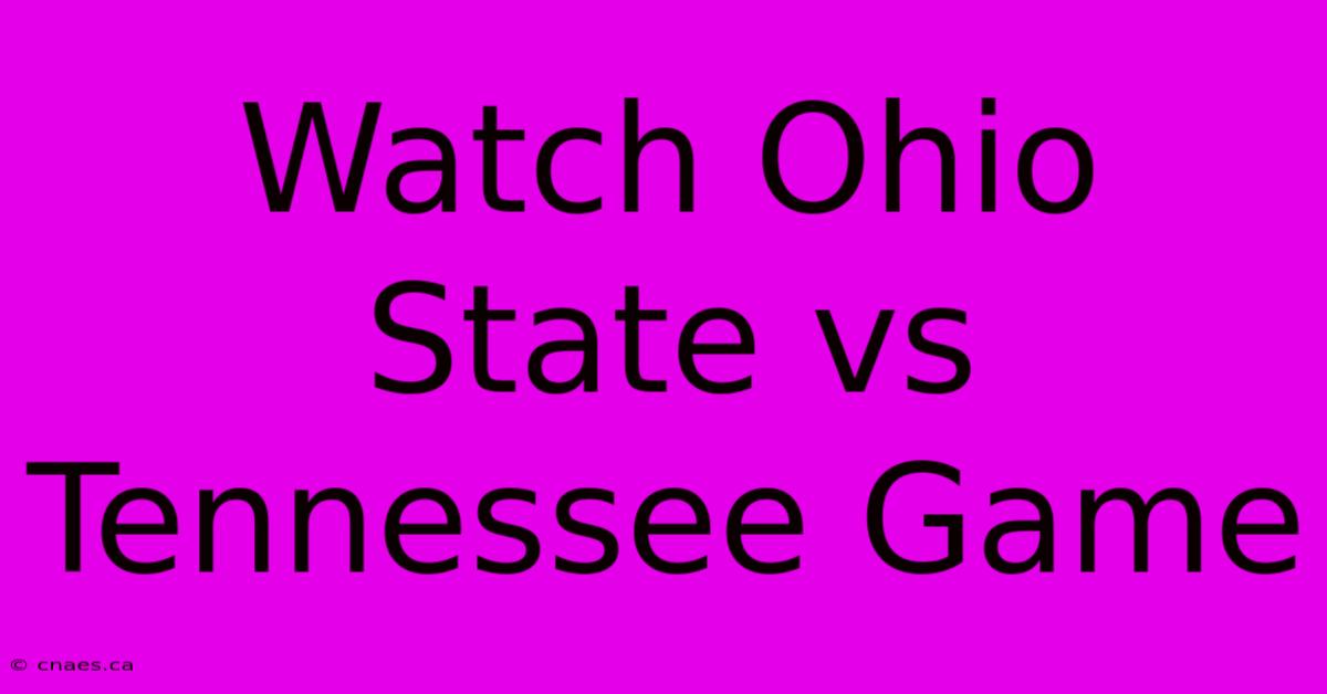 Watch Ohio State Vs Tennessee Game