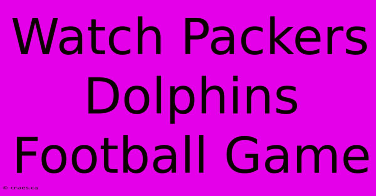 Watch Packers Dolphins Football Game