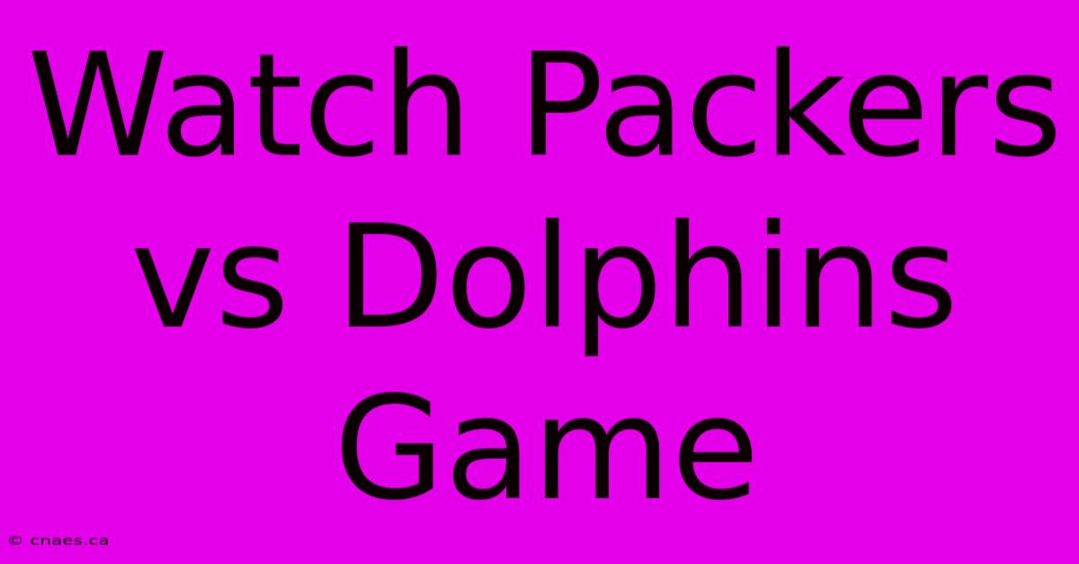 Watch Packers Vs Dolphins Game