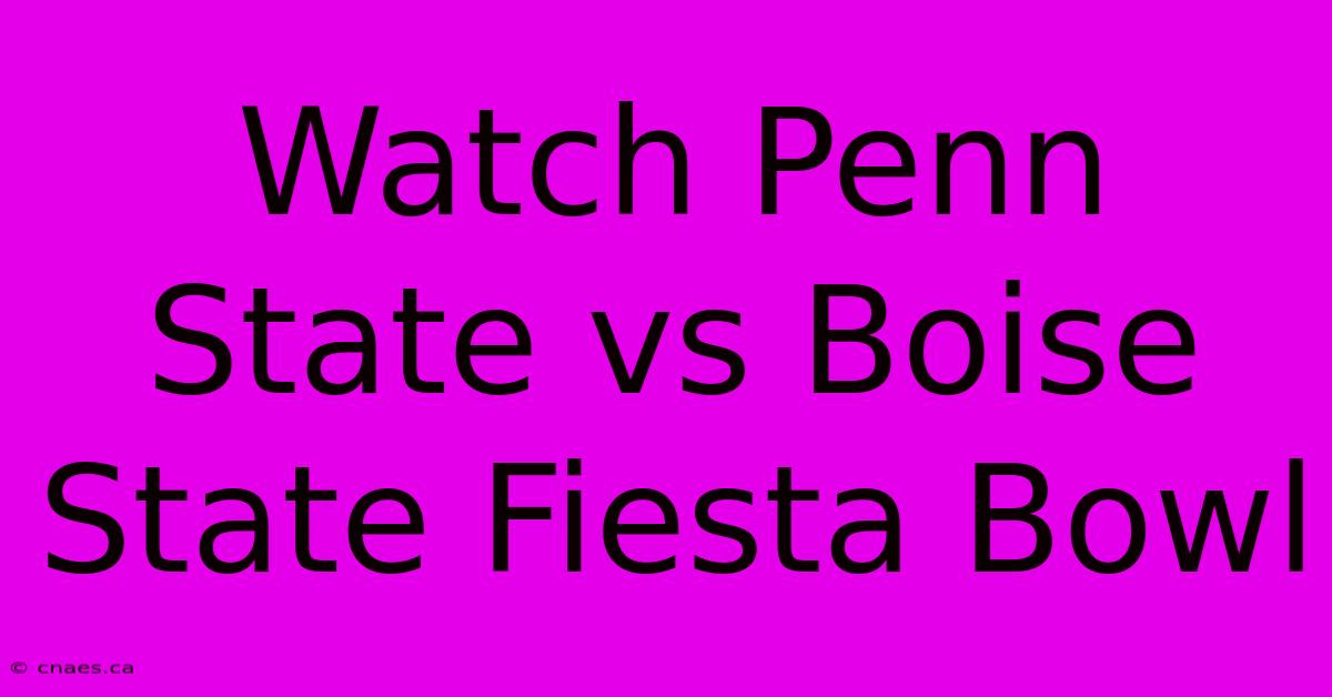 Watch Penn State Vs Boise State Fiesta Bowl