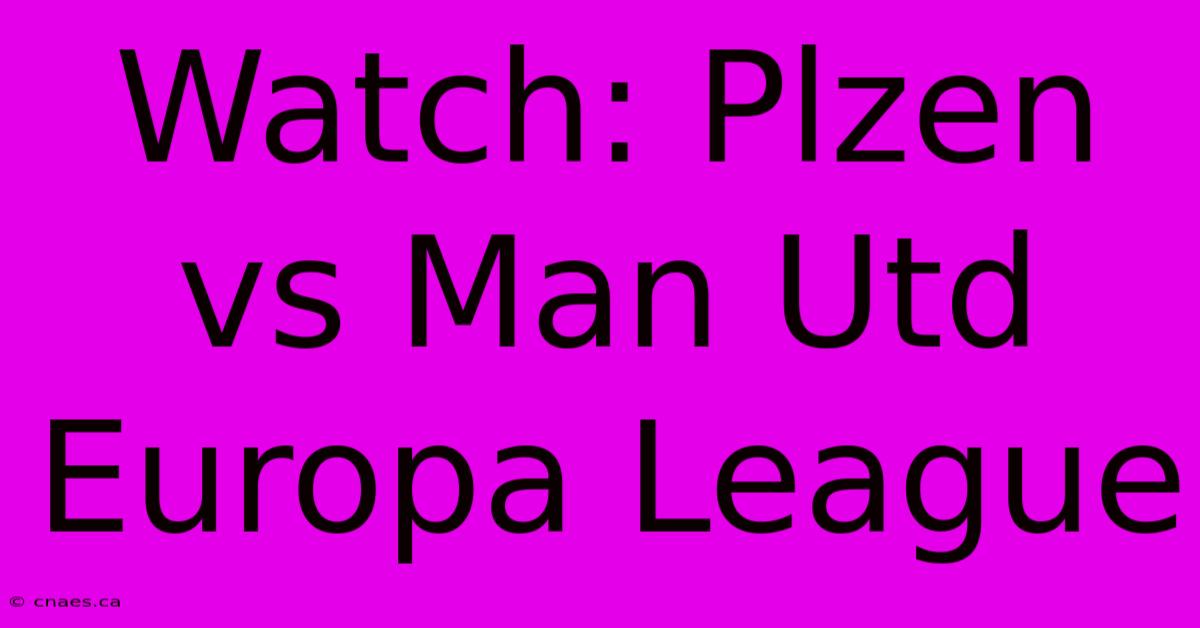 Watch: Plzen Vs Man Utd Europa League