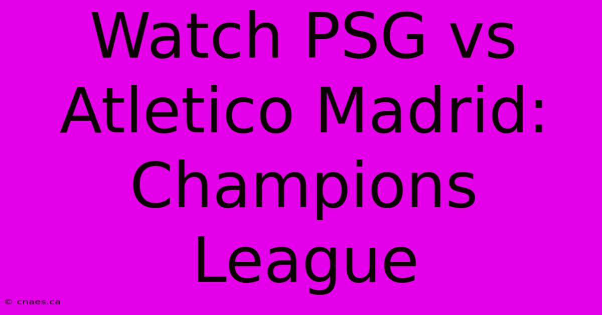 Watch PSG Vs Atletico Madrid: Champions League