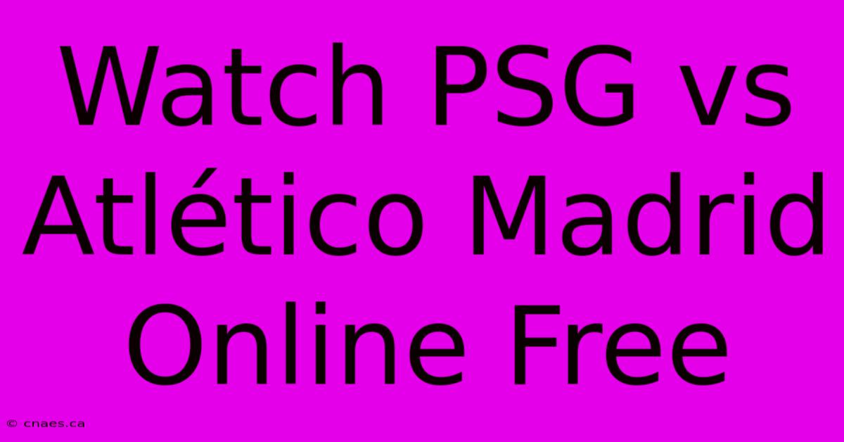 Watch PSG Vs Atlético Madrid Online Free