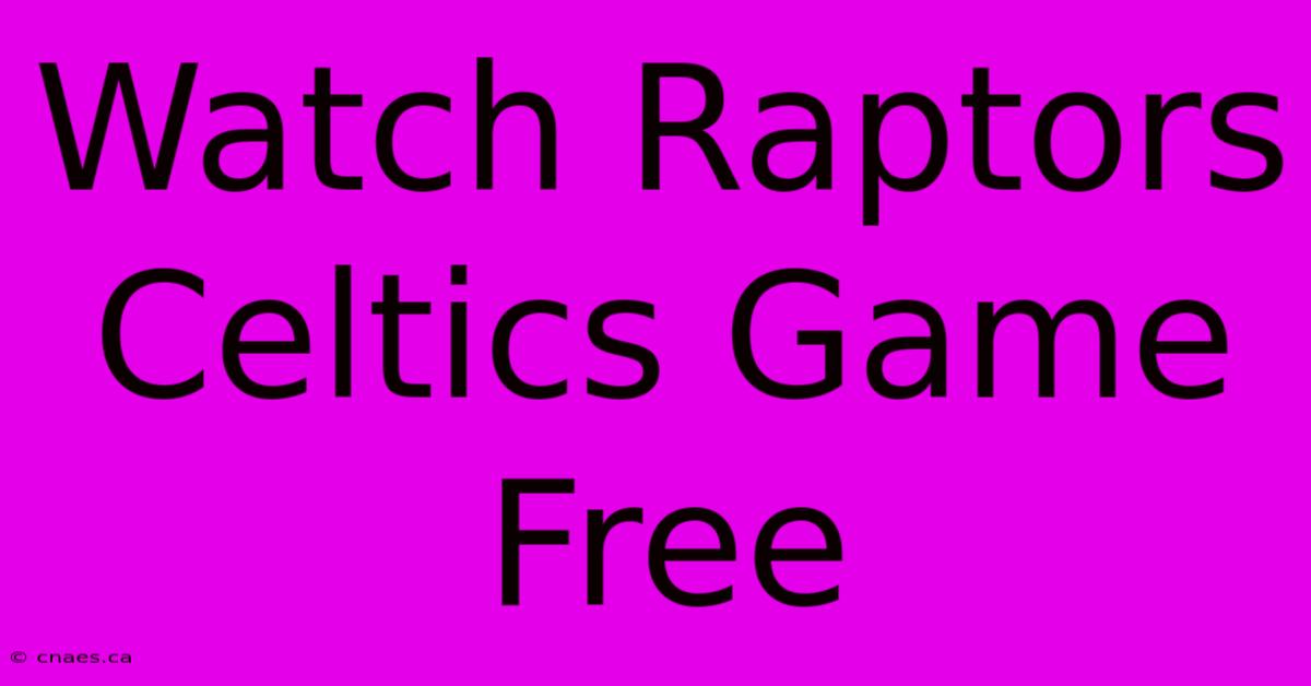 Watch Raptors Celtics Game Free