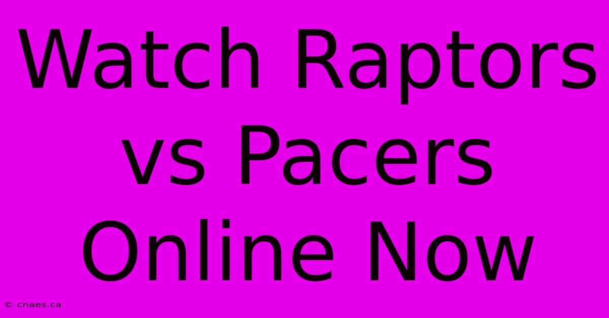 Watch Raptors Vs Pacers Online Now