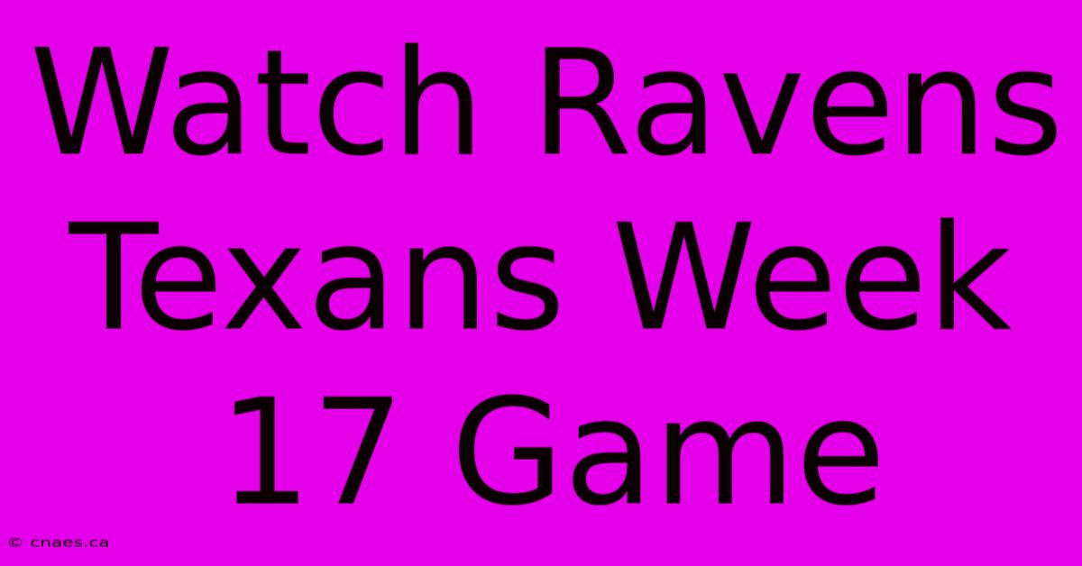 Watch Ravens Texans Week 17 Game