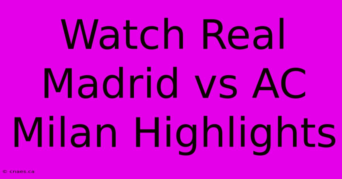 Watch Real Madrid Vs AC Milan Highlights