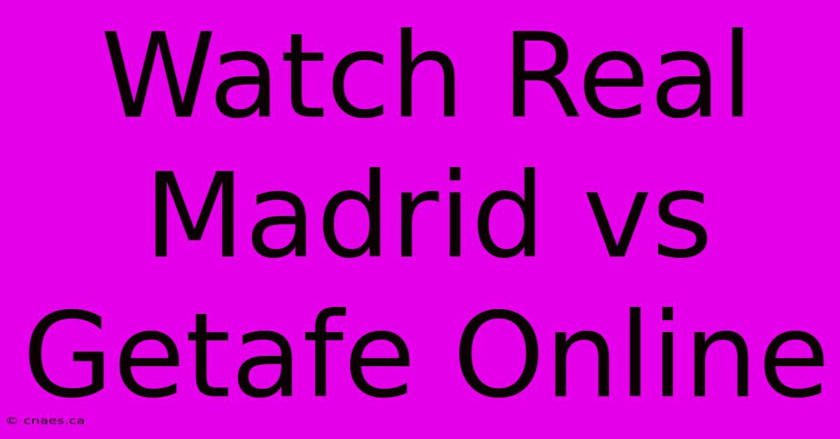 Watch Real Madrid Vs Getafe Online