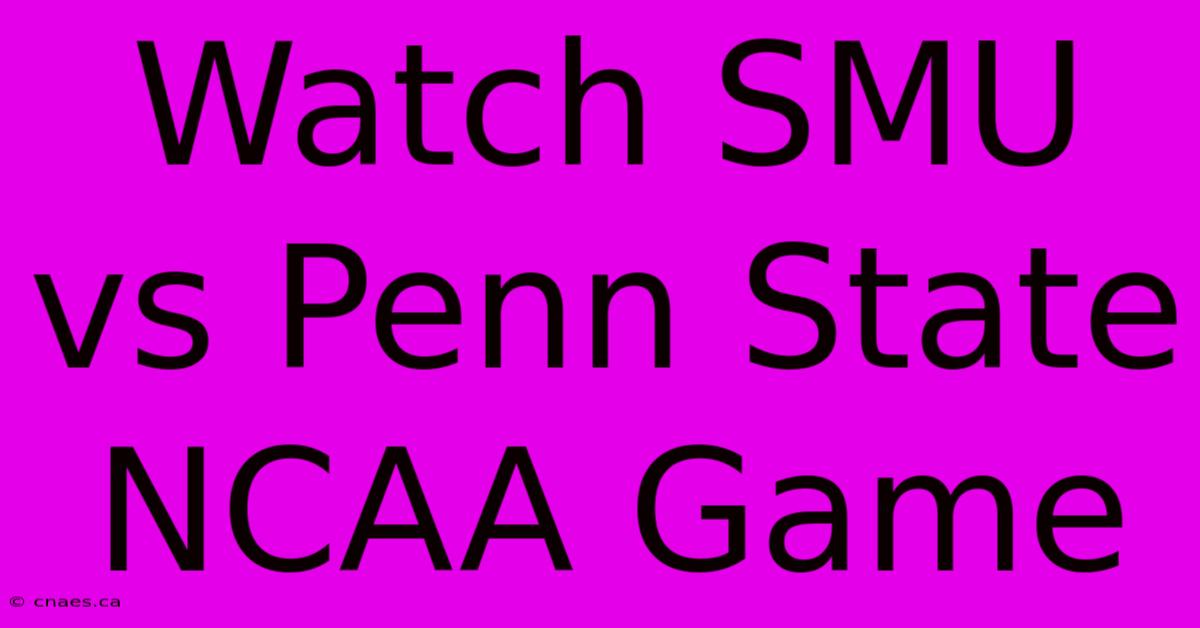 Watch SMU Vs Penn State NCAA Game