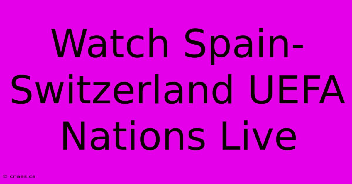 Watch Spain-Switzerland UEFA Nations Live