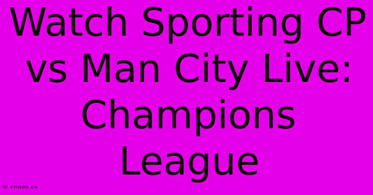 Watch Sporting CP Vs Man City Live: Champions League