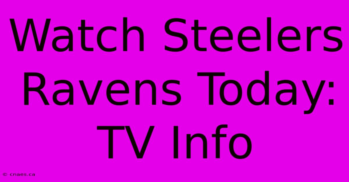 Watch Steelers Ravens Today: TV Info