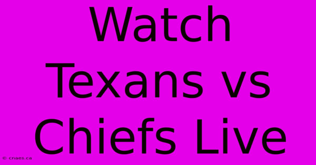 Watch Texans Vs Chiefs Live