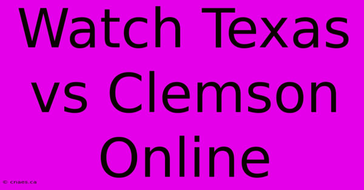 Watch Texas Vs Clemson Online