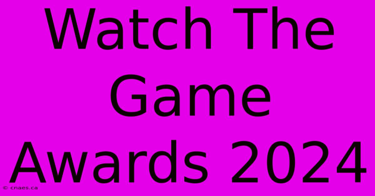 Watch The Game Awards 2024