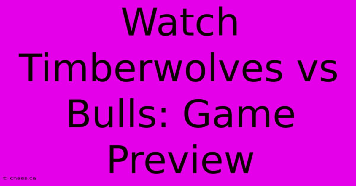 Watch Timberwolves Vs Bulls: Game Preview